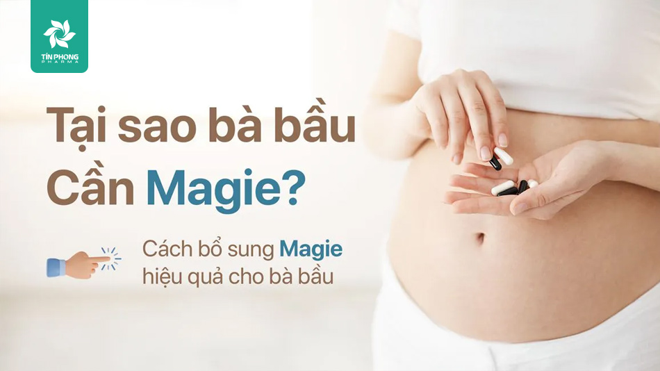 Tại sao cần bổ sung magie cho bà bầu trong thai kỳ?
