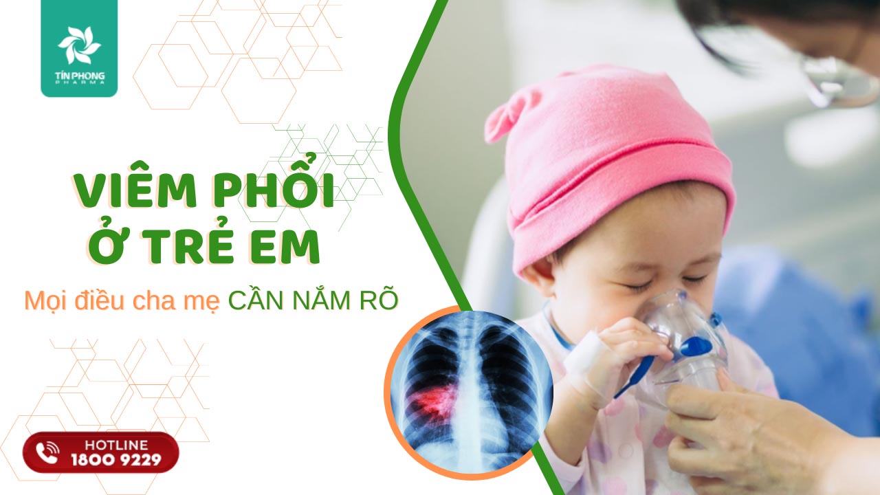 Viêm phổi ở trẻ em: Mọi khía cạnh cha mẹ cần nắm rõ